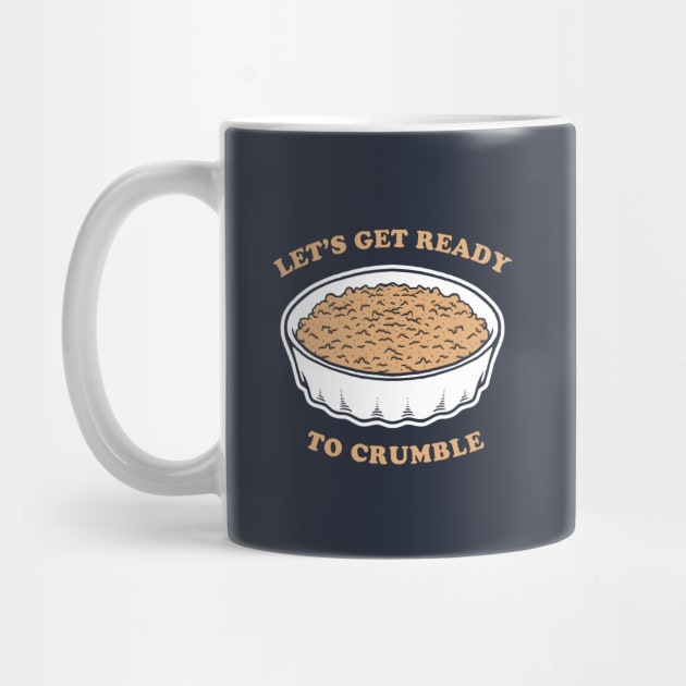 Let's Get Ready To Crumble by dumbshirts